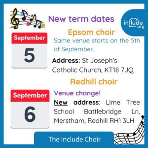 Autumn Term Dates Epsom Include Choir goes back on Tuesday 5th September at St Joseph's Churchand Redhill Include Choir goes back on Wednesday 6th September - Lime Tree School