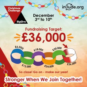 Image of a paperchain. Big Give Christmas Challenge logo. December 3rd to 10th. Include Fundraising Target £36,000. arrow indicating about £33,000 has been given. So lose! Go on - make our year! Stronger when we Join Together.