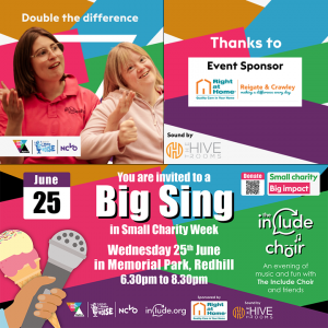You are invited to a big sing in Small Charity Week Wednesday 25th June in Memorial Park, Redhill, 6.30 to 8.30pm. Thanks to event sponsor Right at Home