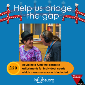 An appeal to help Include bridge the gap with a donation of £20 which could help fund the bespoke adjustment for individual needs which mean everyone is included. The image shows two members a moment of connection between two Include Choir members